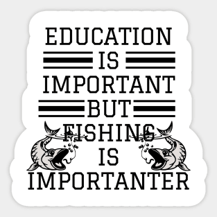 education is important but fishing is importanter Sticker